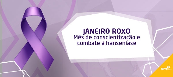 JANEIRO ROXO - MÊS DA CONSCIENTIZAÇÃO E COMBATE À HANSENÍASE.